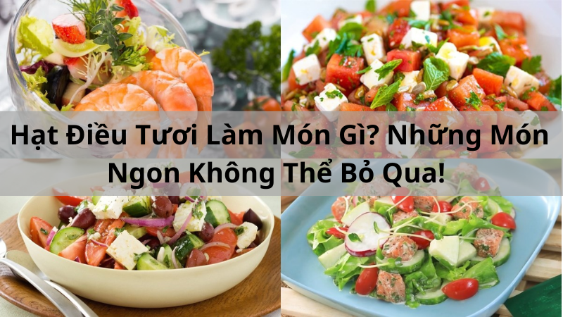 Hạt Điều Tươi Làm Món Gì